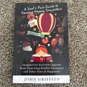 NEW! “A Dad’s Fun Guide to Raising Happy Daughters” by John Griffith